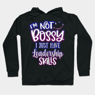 I'm Not Bossy I Just Have Leadership Skills Hoodie